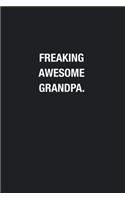 Freaking Awesome Grandpa.: Blank Lined Journal Notebook, Funny Journals, Gift For Grandpa