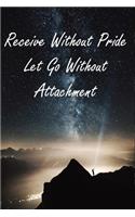 Receive Without Pride Let Go Without Attachment: Inspirational Saying Diary Journal / Notebook to Write in For Boss/Coworkers/Colleagues/Students