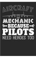 Aircraft Mechanic Because Pilots Need Heroes Too: Blank Lined Notebook Journal