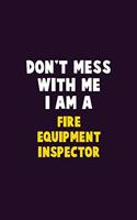 Don't Mess With Me, I Am A Fire equipment inspector: 6X9 Career Pride 120 pages Writing Notebooks