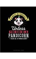 Always Be Yourself Unless You Can Be A Pandicorn Then Be A Pandicorn: Blank Sheet Music - 10 Staves