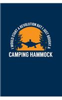 I Would Start A Revolution But I Just Bought A Camping Hammock: Nature & Outdoor 2020 Planner - Weekly & Monthly Pocket Calendar - 6x9 Softcover Organizer - For RV Life & Country Lovers Fans