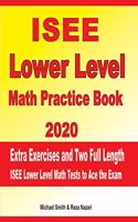 ISEE Lower Level Math Practice Book 2020: Extra Exercises and Two Full Length ISEE Lower Level Math Tests to Ace the Exam