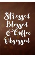 Stressed Blessed and Coffee Obsessed