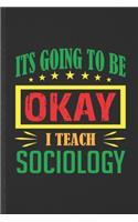 It's Going to Be Ok I Teach Sociology