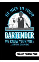 Be nice to your bartender. We know ypur wife and your girlfriend. Weekly Planner 2020