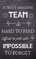 A Truly Amazing Team is Hard to Find - Difficult to Part With and Impossible to Forget: Thank You Gifts for Team, Employees, Coworkers - Lined Blank Notebook Journal