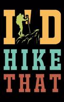 I'd hike that: Hiking Log book Journal To Write In, Keep Track Of Your Hikes, Trail Log Book, Hiking shoes, Hiking Journal, Hiking Log Book, Hiking Gifts, 6" x 9" 