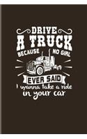 Drive A Truck Because No Girl Ever Said...: Funny Trucking Joke Undated Planner - Weekly & Monthly No Year Pocket Calendar - Medium 6x9 Softcover - For Truck Driving & Wrangler Fans