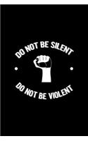 Do Not Be Silent Do not Be Violent