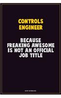 Controls Engineer, Because Freaking Awesome Is Not An Official Job Title
