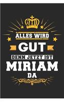 Alles wird gut denn jetzt ist Miriam da: Notizbuch liniert 120 Seiten für Notizen Zeichnungen Formeln Organizer Tagebuch für die Freundin Mutter Tochter