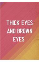 Thick Eyes And Brown Eyes