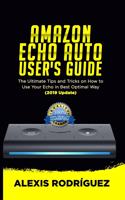 Amazon Echo Auto User's Guide: The Ultimate Tips and Tricks on How to Use Your Echo Auto in Best Optimal Way (2019 Update)