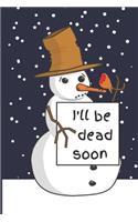 I'll Be Dead Soon: Sad Snowman. Dark / Black Humor Composition Notebook College Ruled.