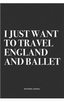 I Just Want To Travel England And Ballet