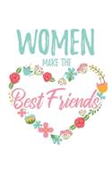 Women Make the Best Friends: 6x9" Dot Bullet Floral Heart Notebook/Journal Funny Gift Idea