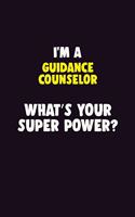 I'M A Guidance Counselor, What's Your Super Power?: 6X9 120 pages Career Notebook Unlined Writing Journal