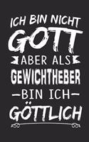 Ich bin nicht Gott aber als Gewichtheber bin ich göttlich: Notizbuch mit 110 linierten Seiten, Nutzung auch als Dekoration in Form eines Schild bzw. Poster möglich