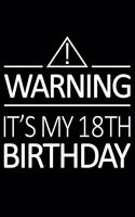 Warning It's My 18th Birthday: Blank Lined Journal, Happy 18th Birthday Notebook, Logbook, Diary, Perfect Gift For 18 Year Old Boys And Girls