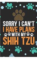 Sorry I Can't I Have Plans with My Shih Tzu