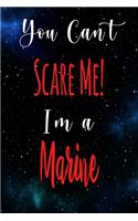 You Can't Scare Me! I'm A Marine: The perfect gift for the professional in your life - Funny 119 page lined journal!