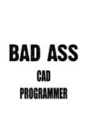 Bad Ass Cad Programmer: Creative Cad Programmer Notebook, Cad/Cam Programmer Journal Gift, Diary, Doodle Gift or Notebook - 6 x 9 Compact Size, 109 Blank Lined Pages