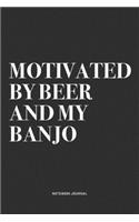 Motivated By Beer And My Banjo: A 6x9 Inch Diary Notebook Journal With A Bold Text Font Slogan On A Matte Cover and 120 Blank Lined Pages Makes A Great Alternative To A Card