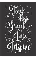 Teach High School Love Inspire