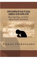 Understanding the Basis of Strong Confidence in the Battles of Life: The Battles of Life/Spiritual Warfare
