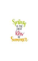 Spring Is the First Kiss of Summer: 150 Lined Journal Pages Planner Diary Notebook with Colorful Spring Quote on the Cover