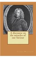 A discourse on the miracles of our Saviour