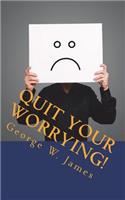 Quit Your Worrying!