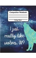 I Just Really Like Wolves, Ok?: One Subject Notebooks College Ruled