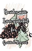 Besides Wine I Am Grateful For...Gratitude Journal