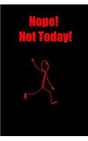 Nope! Not Today!