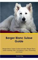 Berger Blanc Suisse Guide Berger Blanc Suisse Guide Includes: Berger Blanc Suisse Training, Diet, Socializing, Care, Grooming, Breeding and More