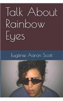 Talk about Rainbow Eyes