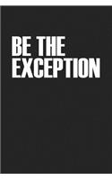 Be the Exception: A 6x9 Inch Matte Softcover Journal Notebook with 120 Blank Lined Pages and a Motivational Cover Slogan