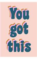 You Got This: 6 X 9, 110 Lined Pages Encouragement Journal