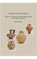Handel in Krisenzeiten: Agyptische-mykenische Handelsbeziehungen in der Ramessidenzeit