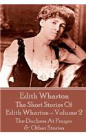 Short Stories Of Edith Wharton - Volume II: The Duchess At Prayer & Other Stories