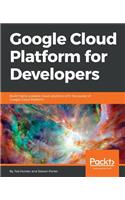 Google Cloud Platform for Developers: Build highly scalable cloud solutions with the power of Google Cloud Platform