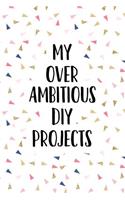 My Over Ambitious DIY Projects