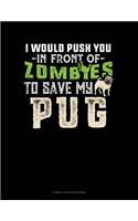 I Would Push You in Front of Zombies to Save My Pug