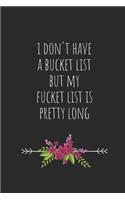 I Don't Have a Bucket List, But My Fucket List Is Pretty Long: Blank Lined Writing Journal Notebook Diary 6x9