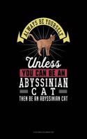 Always Be Yourself Unless You Can Be an Abyssinian Cat Then Be an Abyssinian Cat: 6 Columns Columnar Pad(336 6 Columns Columnar Pad)