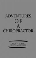 Adventures of a Chiropractor a Collection of Quotes and Stories