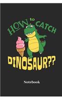 How to Catch Dinosaur Notebook