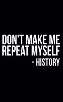 Don't Make Me Repeat Myself -History